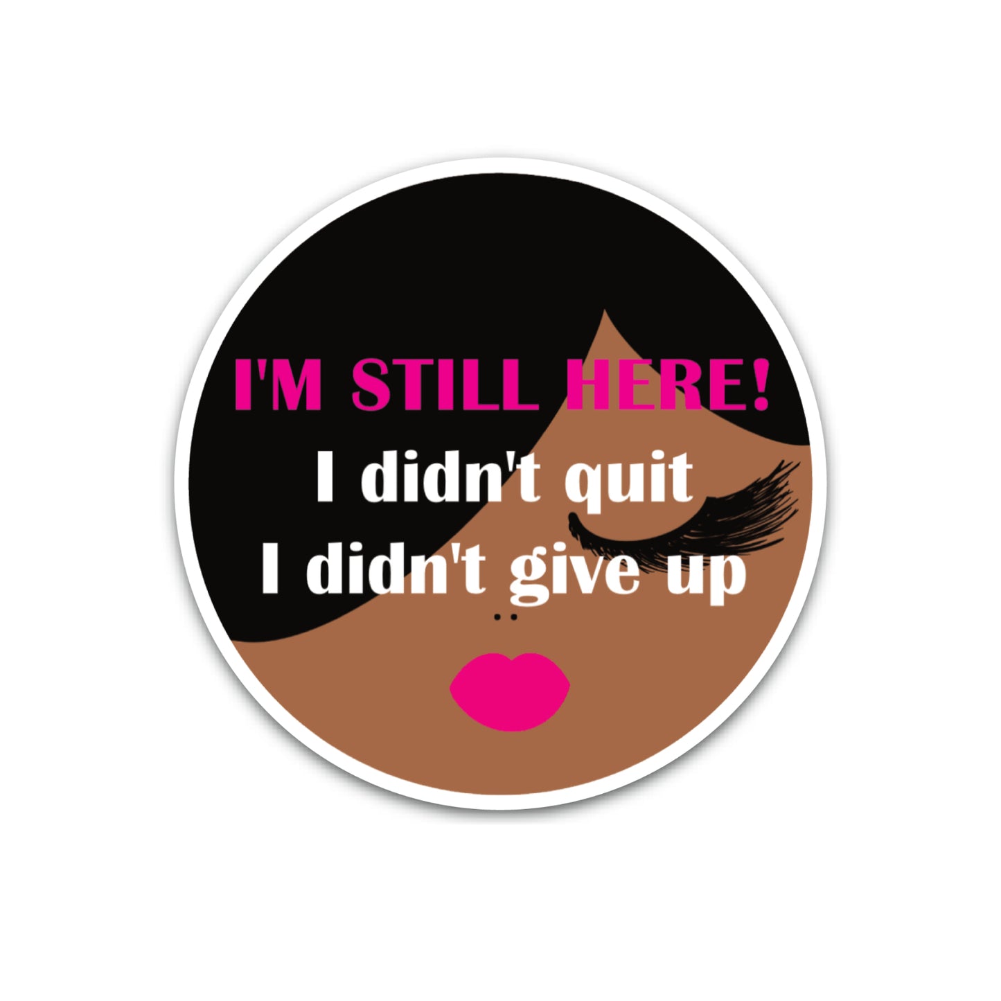 I'm Still Here! Vinyl Sticker