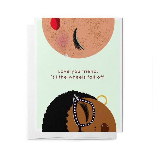 'Til the Wheels Fall Off. Friendship Greeting Card