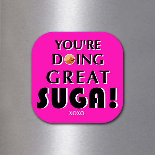 You're Doing Great Suga! Fridge Magnet
